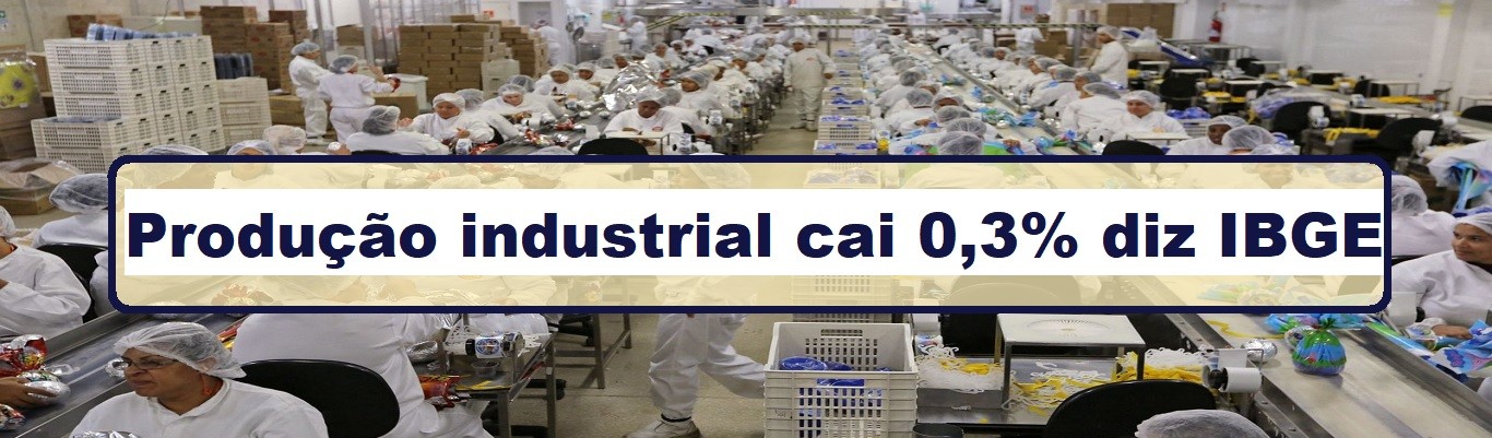 Produção industrial cai 0,3% diz IBGE