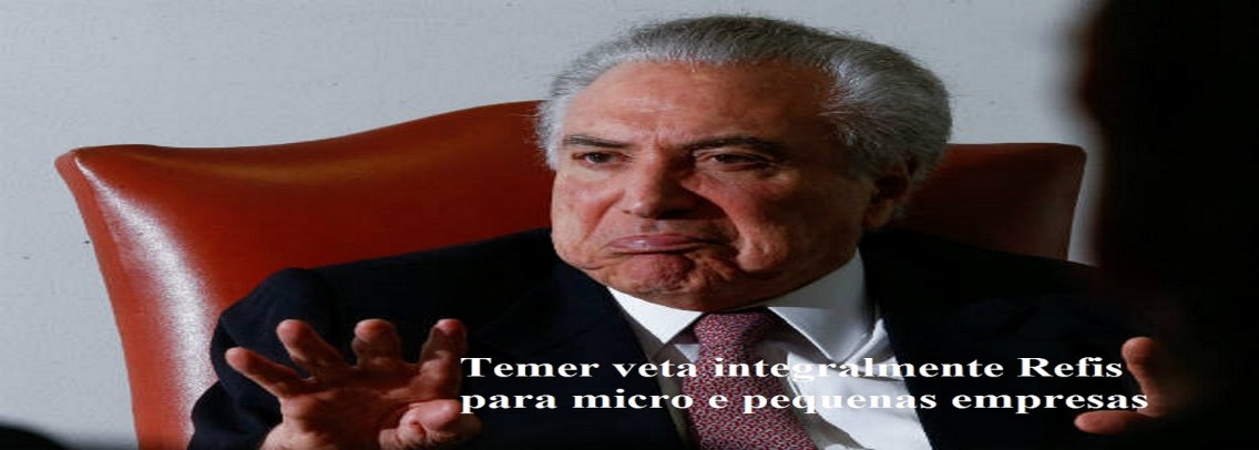 TEMER VETA INTEGRALMENTE REFIS PARA MICRO E PEQUENAS