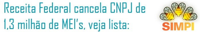 Receita cancela CNPJ de 1,3 milhÃ£o de MEIâ€™s, veja lista