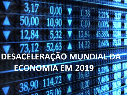 DESACELERAÃ‡ÃƒO MUNDIAL DA ECONOMIA EM 2019