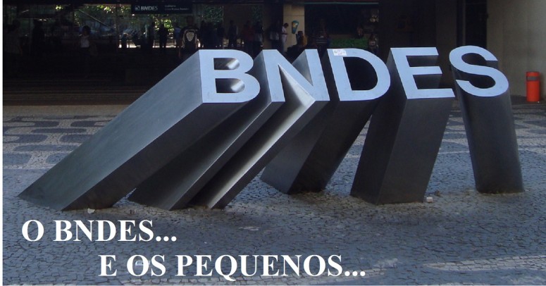 O BNDES E AS MICRO E PEQUENAS EMPRESAS