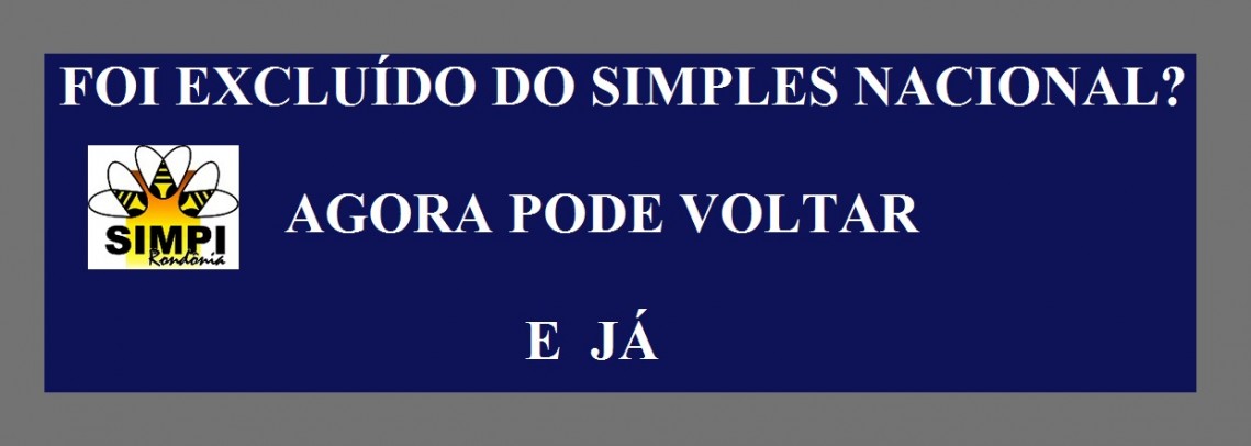 SIMPLES NACIONAL FOI EXCLUIDO? AGORA PODERÃ VOLTAR  E JÃ