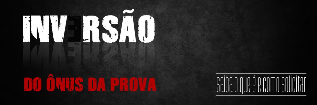 InversÃ£o do Ã´nus da prova