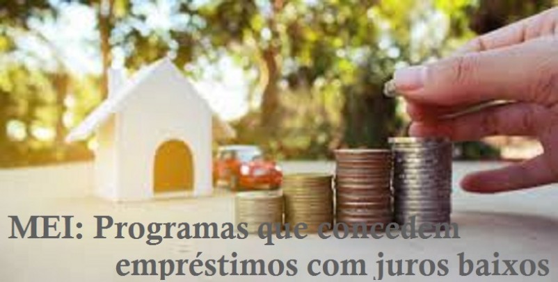 MEI: Programas que concedem emprÃ©stimos com juros baixos