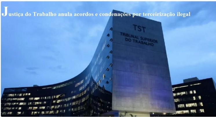 JUSTIÃ‡A ANULA ACORDOS COM MPT SOBRE TERCEIRIZAÃ‡ÃƒO
