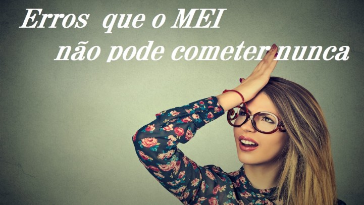 Erros  que o MEI nÃ£o pode cometer nunca