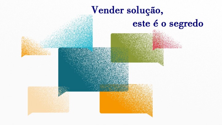 Dica: Vender soluÃ§Ã£o, este Ã© o segredo