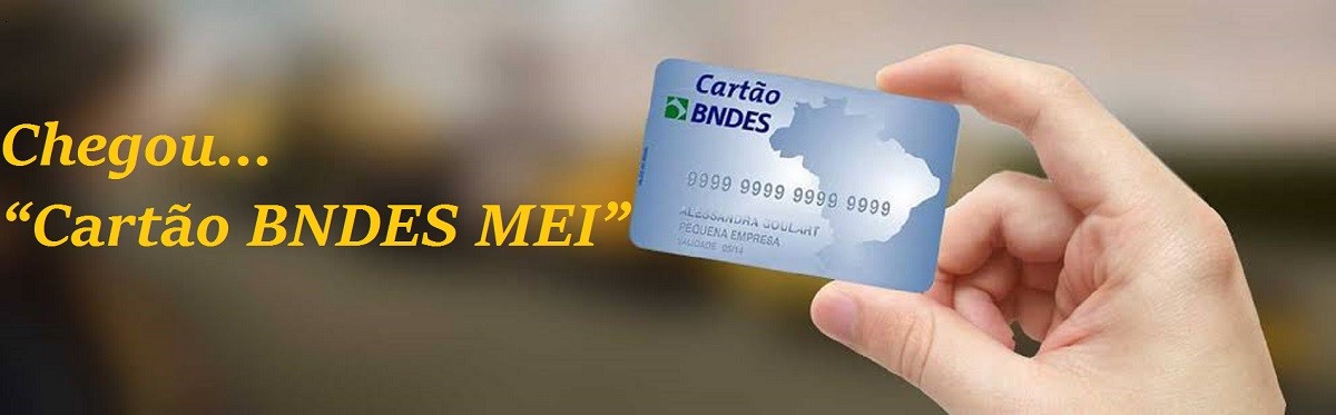 Chegou â€œCartÃ£o BNDES MEIâ€