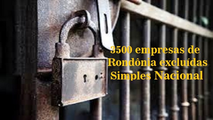Mais de 3500 empresas de RondÃ´nia foram excluÃ­das do Simples Nacional