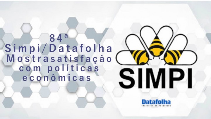 â€‹84Âª  Simpi/Datafolha: Mostra satisfaÃ§Ã£o com polÃ­ticas econÃ´micas