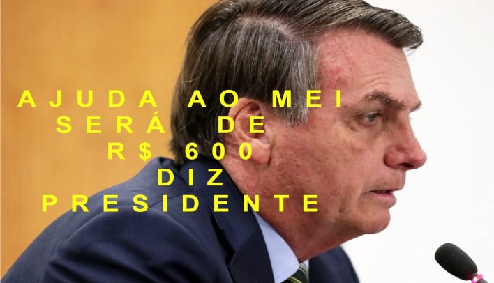 AJUDA AO MEI SERÃ DE R$600, DIZ PRESIDENTE BOLSONARO