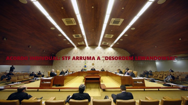 ACORDO INDIVDUAL: STF ARRUMA A â€œDESORDEM LEWANDOWSKI