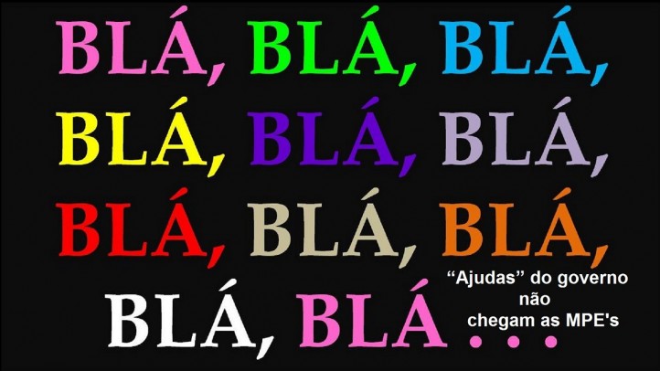 Muito blÃ¡ blÃ¡ blÃ¡ mas as â€œajudasâ€ do governo nÃ£o chegam a pequena empresa