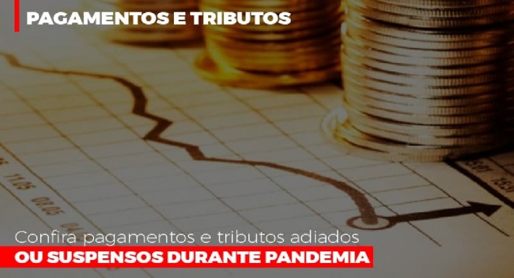 Confira pagamentos e tributos adiados ou suspensos durante pandemia
