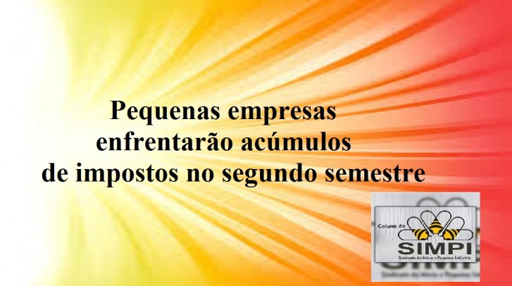 Pequenas empresas enfrentarÃ£o acÃºmulos de impostos no segundo semestre