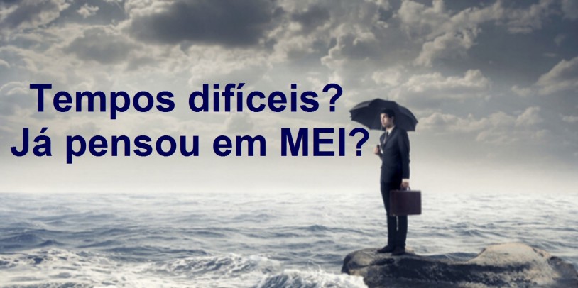 Tempos difÃ­ceis? JÃ¡ pensou em transformar sua empresa em MEI?