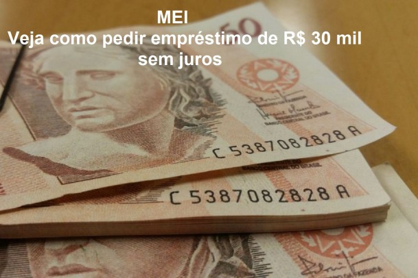 MEI: veja como pedir emprÃ©stimo de R$ 30 mil sem juros