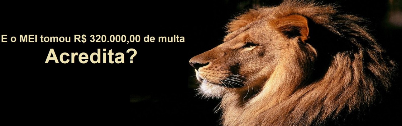 E o MEI tomou R$ 320.000,00 de multa, acredita?