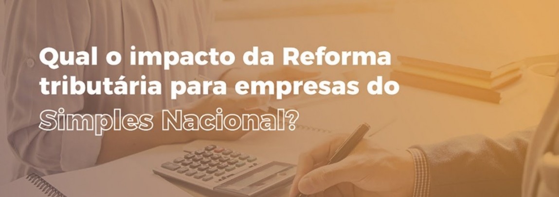 Simples Nacional e a reforma tributÃ¡ria