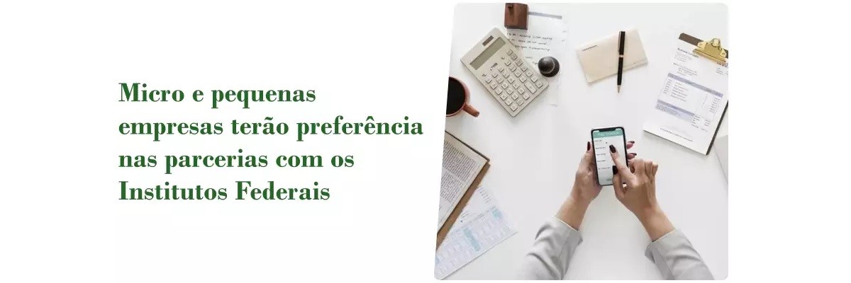 Micro e pequenas empresas terão preferência nas parcerias com os  Institutos Federais