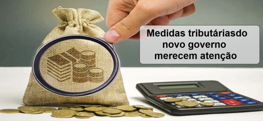 Medidas tributárias do novo governo merecem atenção