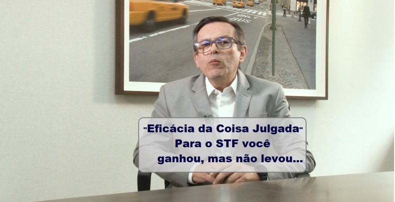 STF e a decisão sobre a eficácia da coisa julgada