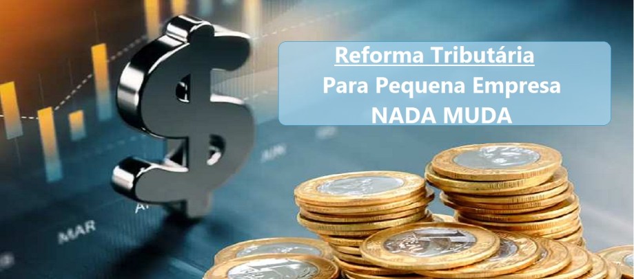 Reforma tributária: Para o Mei, Micro e a Pequena Empresa nada muda