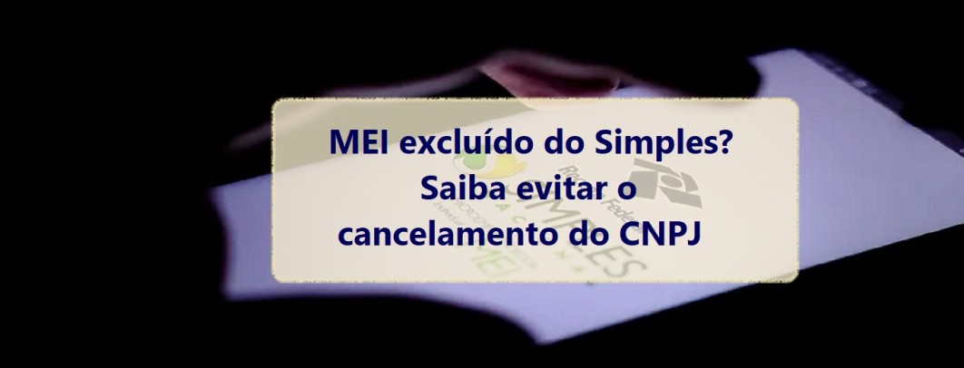 MEI excluído do Simples? Saiba o que fazer para evitar cancelamento do CNPJ