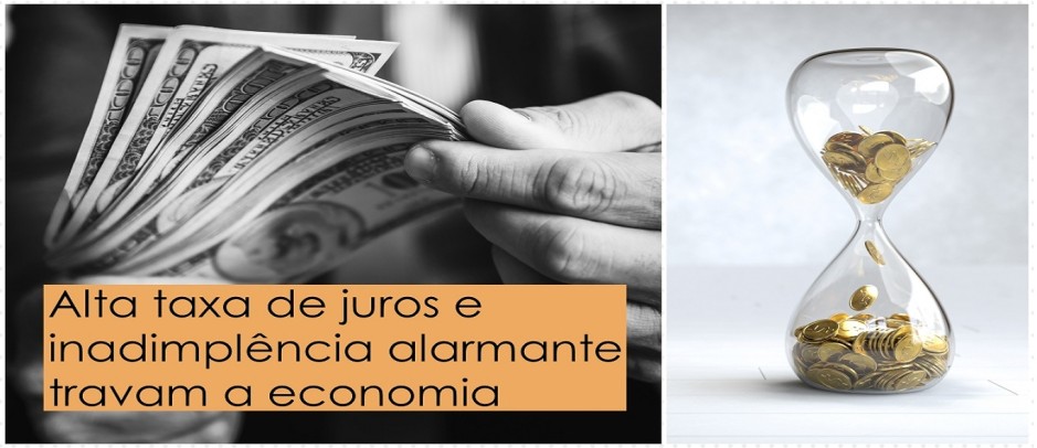 Alta taxa de juros e inadimplência alarmante travam a economia