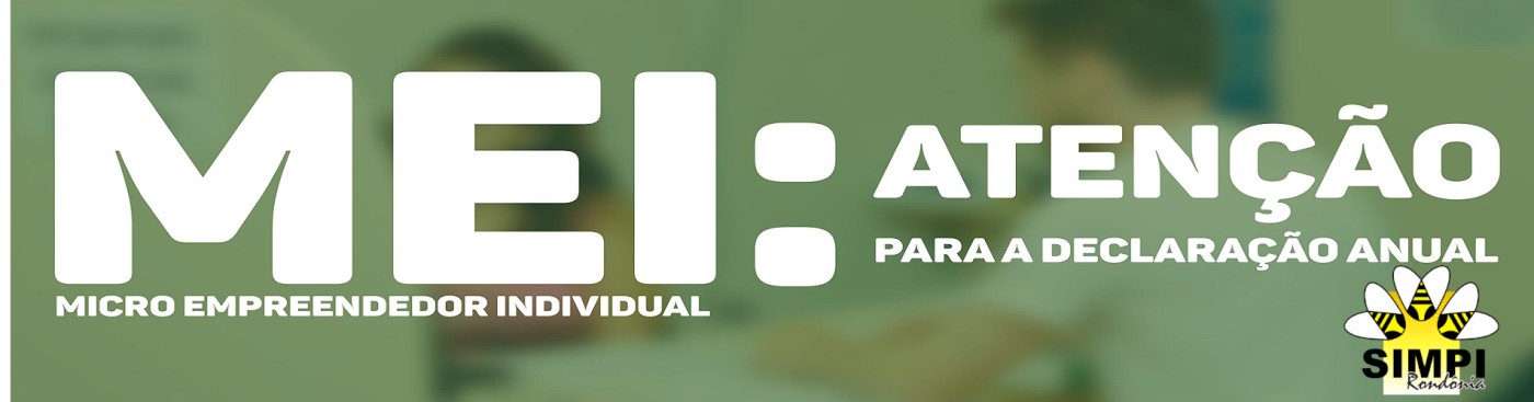 MEI: Aberto o prazo para entrega de Declaração Anual do Simples Nacional