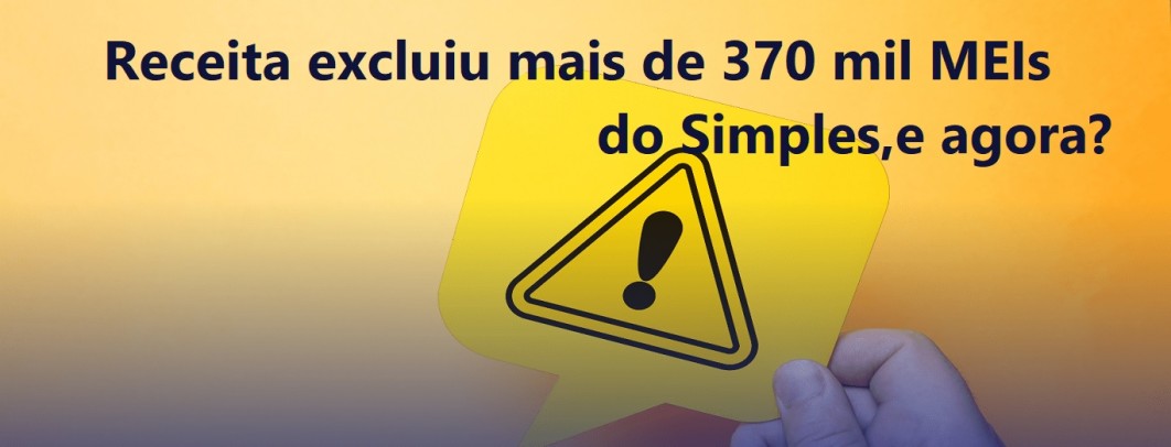 Receita excluiu mais de 370 mil MEIs do Simples, e agora?