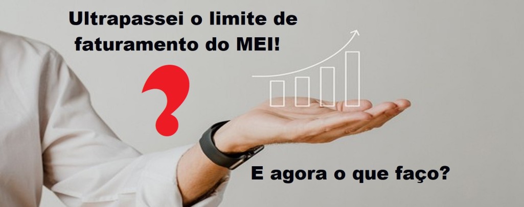 Ultrapassei o limite de faturamento do MEI! E agora o que faço?