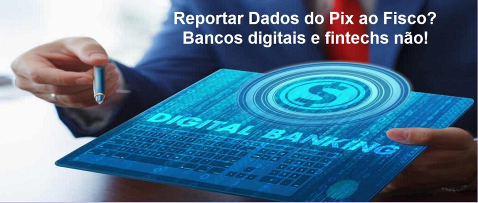 Reportar Dados do Pix ao Fisco? Bancos digitais e fintechs não precisam mais