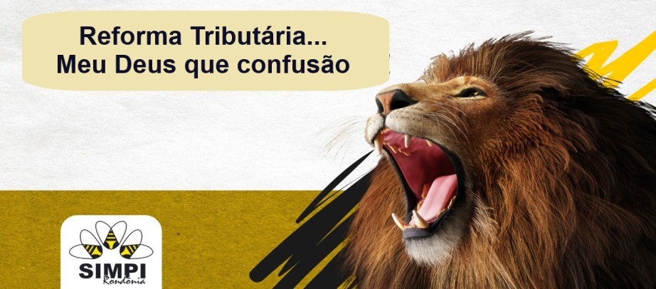 Reforma Tributária: Meu Deus que confusão