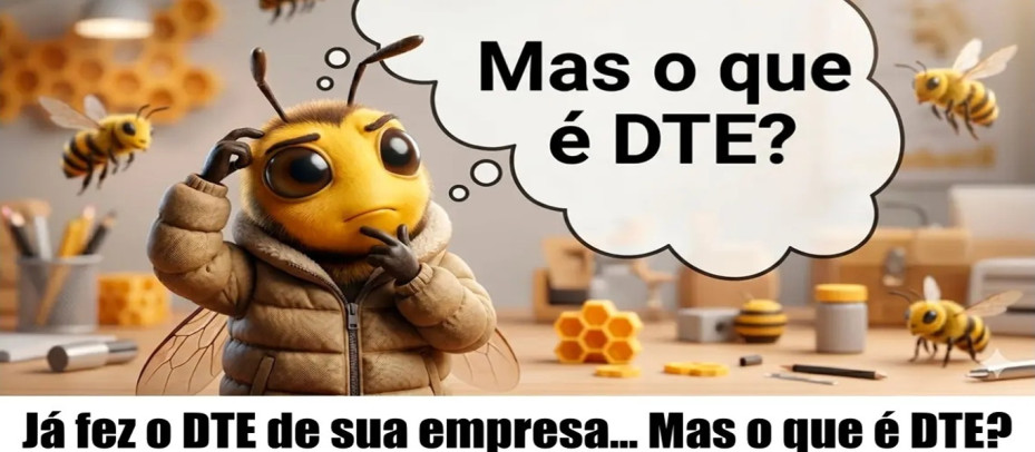 Já fez o DTE de sua empresa... Mas o que é DTE?