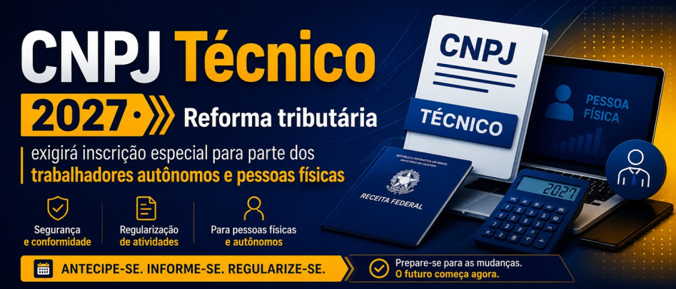 CNPJ Técnico 2027: Reforma tributária exigirá inscrição especial para parte dos trabalhadores autônomos e pessoas físicas